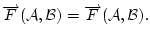 $ \overrightarrow{F}(\mathcal{A},\mathcal{B})=
\overrightarrow{F}(\mathcal{A},\mathcal{B}).$