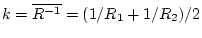 $ k=\overline{R^{-1}}=(1/R_1+1/R_2)/2$